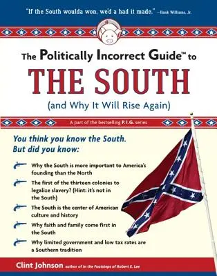 The Politically Incorrect Guide to the South: (And Why It Will Rise Again)