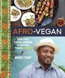 Afro-vegán: Farm-friss afrikai, karibi és déli ízek újrakeverve - Afro-Vegan: Farm-Fresh African, Caribbean, and Southern Flavors Remixed