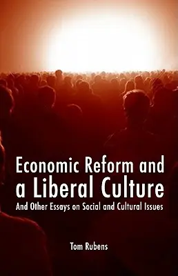 Gazdasági reform és liberális kultúra: És más esszék társadalmi és kulturális témákról - Economic Reform and a Liberal Culture: And Other Essays on Social and Cultural Topics