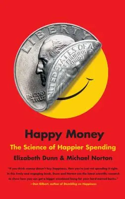 Boldog pénz: A boldogabb költekezés tudománya - Happy Money: The Science of Happier Spending