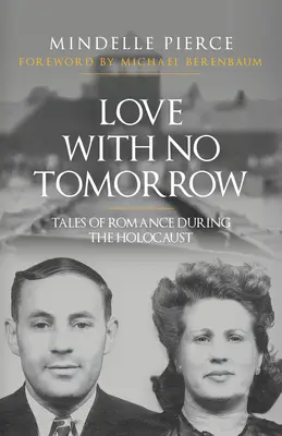 Szerelem holnap nélkül: Mesék a holokauszt alatti románcról - Love with No Tomorrow: Tales of Romance During the Holocaust