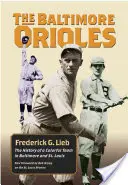 A Baltimore Orioles: Baltimore és St. Louis színes csapatának története - The Baltimore Orioles: The History of a Colorful Team in Baltimore and St. Louis