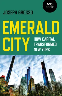 Smaragdváros: Hogyan alakította át a tőke New Yorkot - Emerald City: How Capital Transformed New York