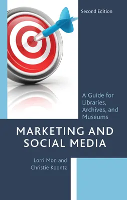 Marketing és közösségi média: A Guide for Libraries, Archives, and Museums, Second Edition (Útmutató könyvtárak, levéltárak és múzeumok számára), második kiadás. - Marketing and Social Media: A Guide for Libraries, Archives, and Museums, Second Edition