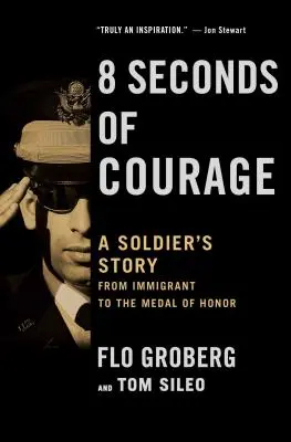 A bátorság 8 másodperce: Egy katona története a bevándorlótól a Becsületrendig - 8 Seconds of Courage: A Soldier's Story from Immigrant to the Medal of Honor