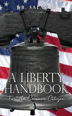 A szabadság kézikönyve: Az egyszerű polgár számára - A Liberty Handbook: For the Common Citizen