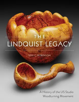 A Lindquist-örökség: Az amerikai stúdió fakitermelő mozgalom története - The Lindquist Legacy: A History of the Us Studio Woodturning Movement