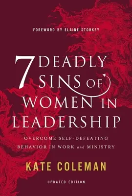 A nők 7 halálos bűne a vezetésben: Az önsorsrontó viselkedés leküzdése a munkában és a szolgálatban - 7 Deadly Sins of Women in Leadership: Overcome Self-Defeating Behavior in Work and Ministry