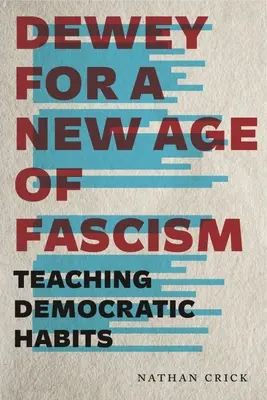 Dewey a fasizmus új korszakáért: Demokratikus szokások tanítása - Dewey for a New Age of Fascism: Teaching Democratic Habits