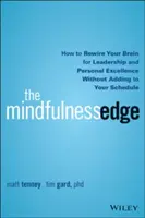 The Mindfulness Edge: Hogyan kapcsolja át az agyát a vezetői és személyes kiválóság érdekében anélkül, hogy a napirendjét megnövelné - The Mindfulness Edge: How to Rewire Your Brain for Leadership and Personal Excellence Without Adding to Your Schedule