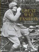 Nagy háború divatja: Mesék a történelmi ruhatárból - Great War Fashion: Tales from the History Wardrobe