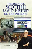 Skót családtörténetének nyomon követése az interneten - Útmutató családtörténészek számára - Tracing Your Scottish Family History on the Internet - A Guide for Family Historians