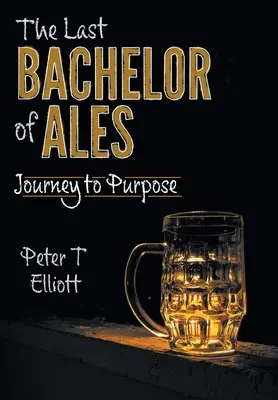 A sörök utolsó agglegénye: Utazás a célhoz - The Last Bachelor of Ales: Journey to Purpose