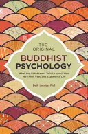 Az eredeti buddhista pszichológia: Amit az Abhidharma arról mond, hogyan gondolkodunk, érzünk és tapasztaljuk az életet - The Original Buddhist Psychology: What the Abhidharma Tells Us about How We Think, Feel, and Experience Life