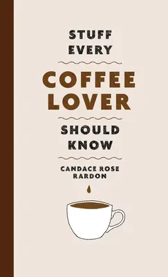 Amit minden kávérajongónak tudnia kell - Stuff Every Coffee Lover Should Know