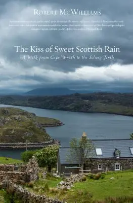 Az édes skót eső csókja: Séta a Wrath-foktól a Solway Firthig - Kiss of Sweet Scottish Rain: A Walk from Cape Wrath to the Solway Firth