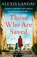 Azok, akiket megmentettek - Egy megragadó és szívszorító második világháborús történet - Those Who Are Saved - A gripping and heartbreaking World War II story