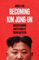 Kim Dzsong Un válása - Észak-Korea fiatal diktátorának megértése - Becoming Kim Jong Un - Understanding North Korea's Young Dictator