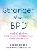 Erősebb, mint a Bpd: A lány útmutatója az intenzív érzelmek, a dráma és a káosz ellenőrzésének átvételéhez a Dbt segítségével - Stronger Than Bpd: The Girl's Guide to Taking Control of Intense Emotions, Drama, and Chaos Using Dbt