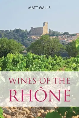 A Rhne borai - Wines of the Rhne