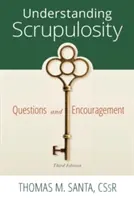 A skrupulozitás megértése: Kérdések és bátorítások 3. kiadása - Understanding Scrupulosity: 3rd Edition of Questions and Encouragement