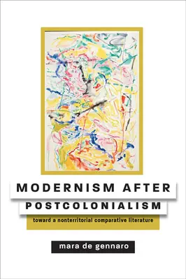 Modernizmus a posztkolonializmus után: Egy nem területi összehasonlító irodalom felé - Modernism After Postcolonialism: Toward a Nonterritorial Comparative Literature