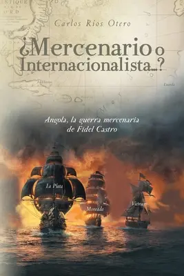 Mercenario o Internacionalista....?: Angola, la guerra mercenaria de Fidel Castro - Mercenario o Internacionalista...?: Angola, la guerra mercenaria de Fidel Castro