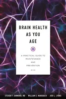 Az agy egészsége az életkor előrehaladtával: Gyakorlati útmutató a karbantartáshoz és a megelőzéshez - Brain Health as You Age: A Practical Guide to Maintenance and Prevention