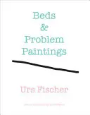 Urs Fischer: Fischer Fischer: Beds & Problem Paintings - Urs Fischer: Beds & Problem Paintings