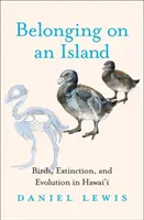 Tartozás egy szigeten: Madarak, kihalás és evolúció Hawaiin - Belonging on an Island: Birds, Extinction, and Evolution in Hawai'i