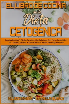 El Libro De Cocina De La Dieta Cetognica: Recetas Rpidas Y Fciles Para Comidas Deliciosas Con Pocos Carbohidratos - Dulces, Galletas Y Aperitivos P