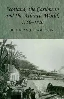 Skócia, a Karib-tenger és az atlanti világ, 1750-1820 - Scotland, the Caribbean and the Atlantic World, 1750-1820