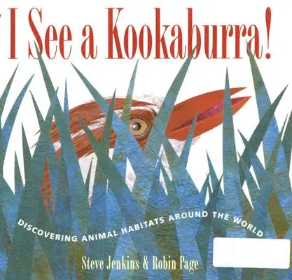 Látom a kookaburrát!: Állatok élőhelyeinek felfedezése a világ minden táján - I See a Kookaburra!: Discovering Animal Habitats Around the World