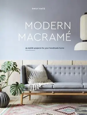 Modern makramé: 33 stílusos projekt a kézzel készített otthonodhoz - Modern Macrame: 33 Stylish Projects for Your Handmade Home