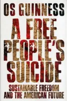 A szabad nép öngyilkossága: A fenntartható szabadság és az amerikai jövő - A Free People's Suicide: Sustainable Freedom and the American Future