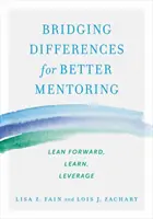 A különbségek áthidalása a jobb mentorálás érdekében: Lean Forward, Learn, Leverage - Bridging Differences for Better Mentoring: Lean Forward, Learn, Leverage