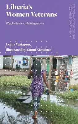 Libéria női veteránjai: Háború, szerepek és reintegráció - Liberia's Women Veterans: War, Roles and Reintegration