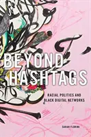 A hashtageken túl: Faji politika és fekete digitális hálózatok - Beyond Hashtags: Racial Politics and Black Digital Networks