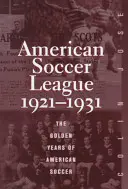 Az amerikai labdarúgó-bajnokság: Az amerikai futball aranyévei 1921-1931 - The American Soccer League: The Golden Years of American Soccer 1921-1931