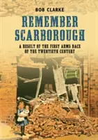 Emlékezz Scarborough-ra - A huszadik század első fegyverkezési versenyének eredménye - Remember Scarborough - A Result of the First Arms Race of the Twentieth Century