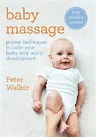 Baby Massage: A bababébi: Bevált technikák az öböl megnyugtatására és a fejlődés segítésére - Baby Massage: Proven Techniques to Calm Your Bay and Assist Development