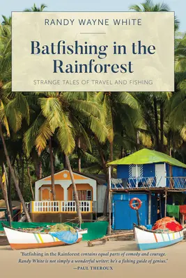 Denevérhalászat az esőerdőben: Különös történetek az utazásról és a halászatról, Első kiadás - Batfishing in the Rainforest: Strange Tales of Travel and Fishing, First Edition