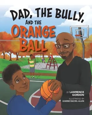 Apa, a zsarnok és a narancslabda - Dad, the Bully, and the Orange Ball