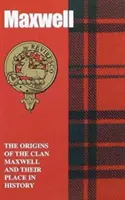 Maxwell - A Maxwell-klán eredete és helyük a történelemben - Maxwell - The Origins of the Clan Maxwell and Their Place in History