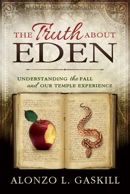 Az igazság az édenről (zsebkönyv): A bűnbeesés és a templomi tapasztalatunk megértése - Truth about Eden, the (Paperback): Understanding the Fall and Our Temple Experience