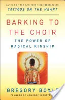 A kórusnak ugatva: A radikális rokonság ereje - Barking to the Choir: The Power of Radical Kinship