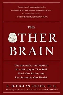 A másik agy: A tudományos és orvosi áttörések, amelyek meggyógyítják az agyunkat és forradalmasítják az egészségünket - The Other Brain: The Scientific and Medical Breakthroughs That Will Heal Our Brains and Revolutionize Our Health