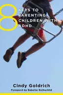 8 kulcs az ADHD-s gyermekek neveléséhez - 8 Keys to Parenting Children with ADHD