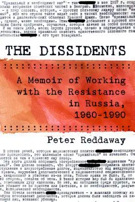 A disszidensek: Az oroszországi ellenállókkal való együttműködés emlékirata, 1960-1990 - The Dissidents: A Memoir of Working with the Resistance in Russia, 1960-1990