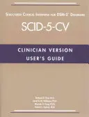 Felhasználói kézikönyv a Dsm-5(r) zavarok strukturált klinikai interjújához - klinikai verzió (Scid-5-CV) - User's Guide for the Structured Clinical Interview for Dsm-5(r) Disorders--Clinician Version (Scid-5-CV)